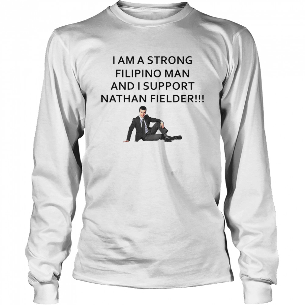 I Am A Strong Filipino Man And I Support Nathan Fielder Long Sleeved T-shirt