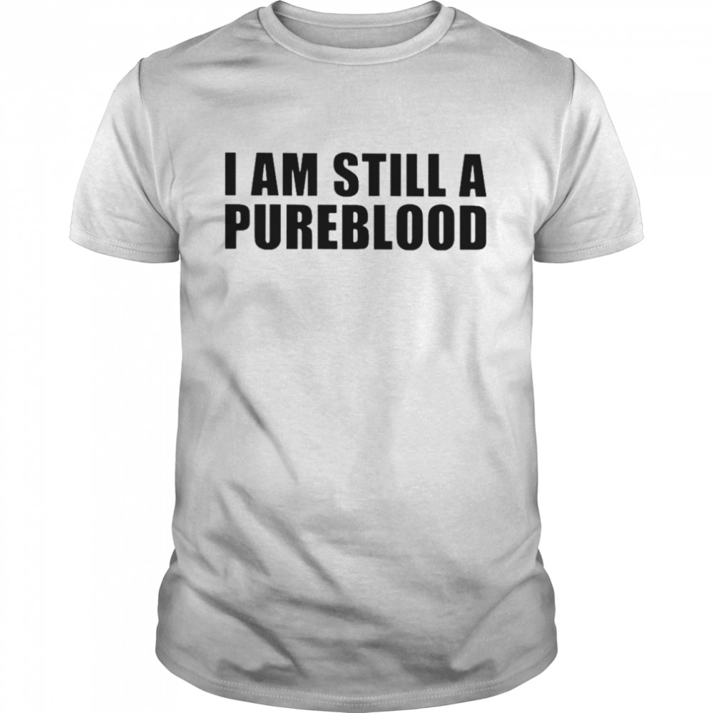 I am still a pureblood shirt Classic Men's T-shirt