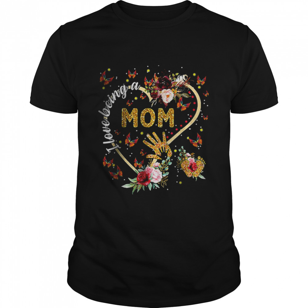 I love being a Mom Shirt