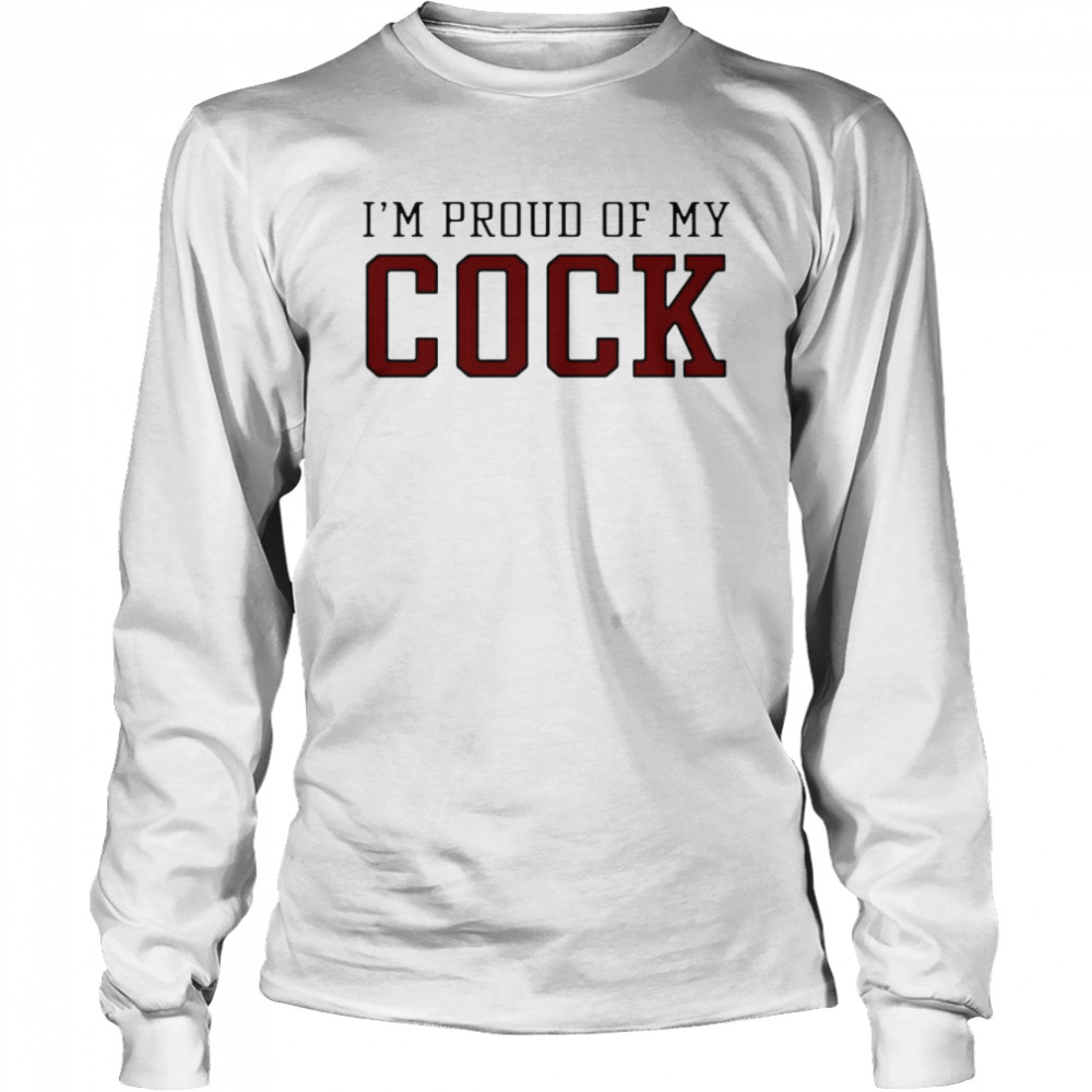 I’m Proud Of My Cock Long Sleeved T-shirt