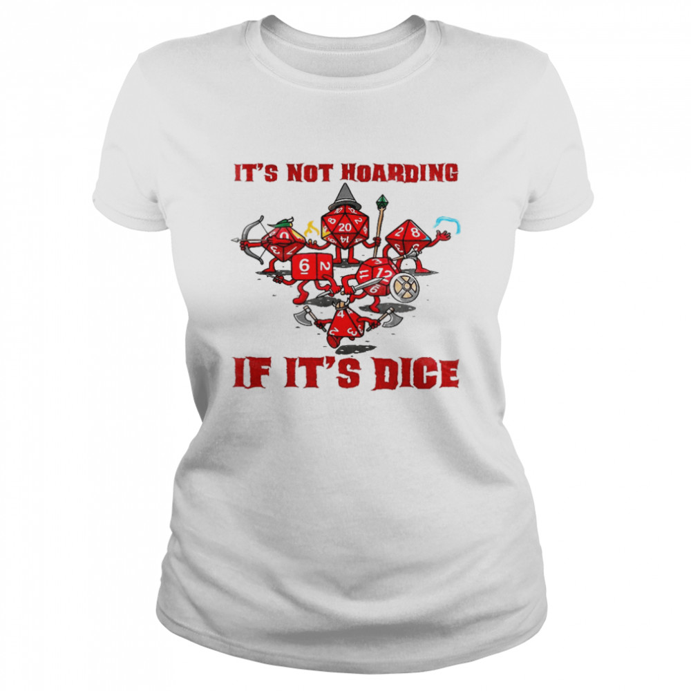 It’s not hoarding if it’s dice shirt Classic Women's T-shirt