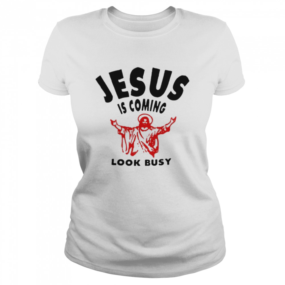 Jesus Is Coming Look Busy shirt Classic Women's T-shirt