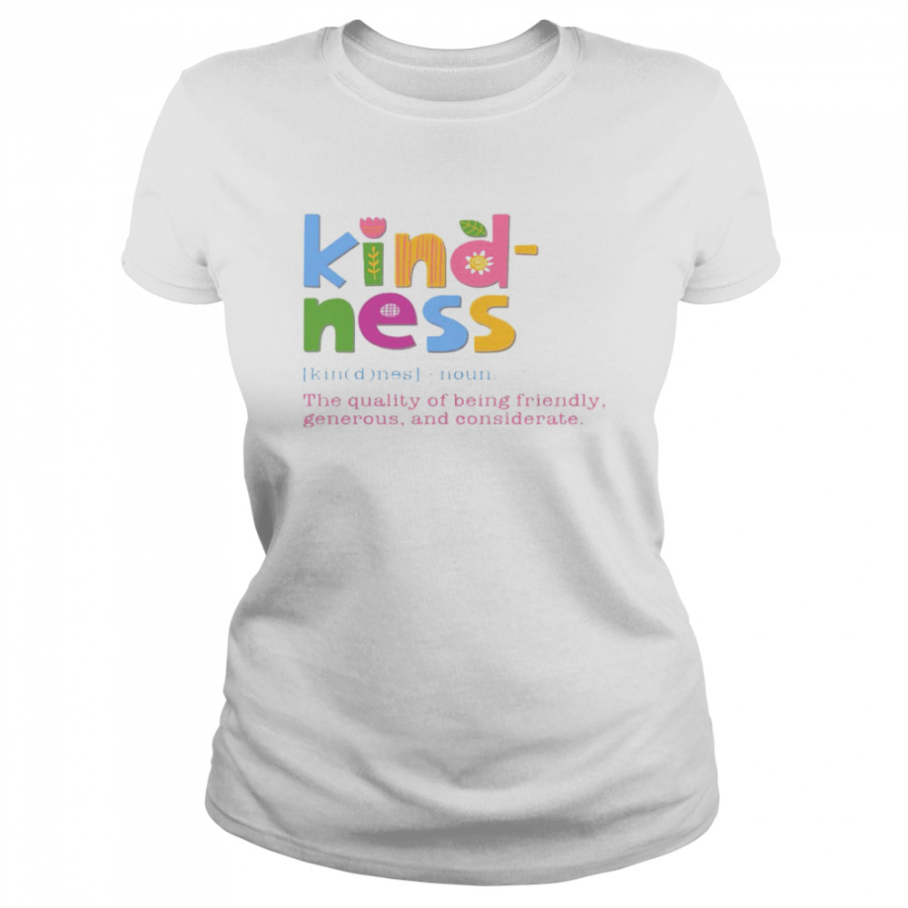 Kind ness noun the quality of being friendly generous and considerate shirt Classic Women's T-shirt