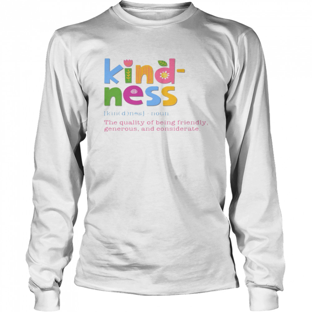 Kind ness noun the quality of being friendly generous and considerate shirt Long Sleeved T-shirt