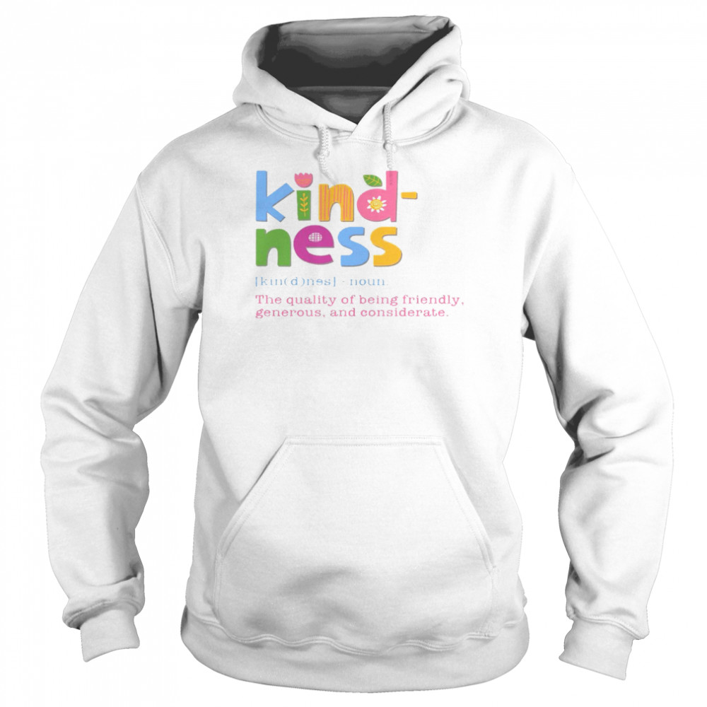 Kind ness noun the quality of being friendly generous and considerate shirt Unisex Hoodie