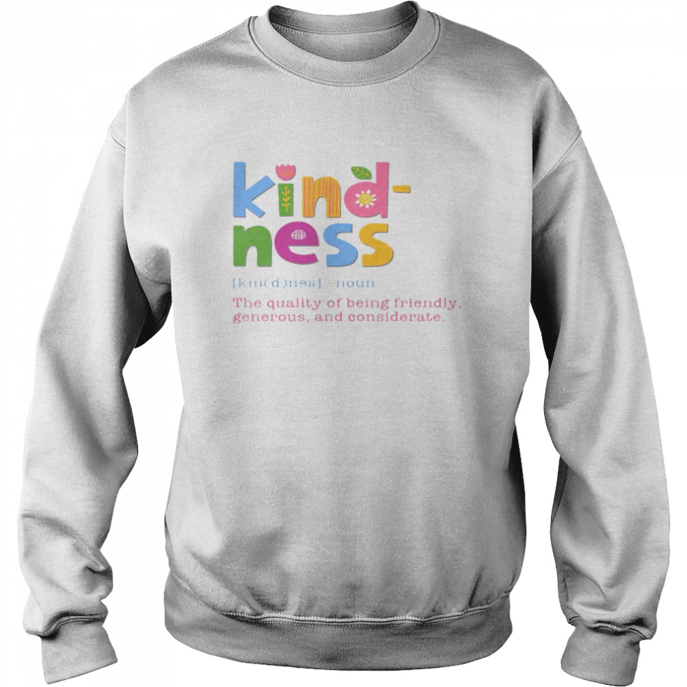 Kind ness noun the quality of being friendly generous and considerate shirt Unisex Sweatshirt