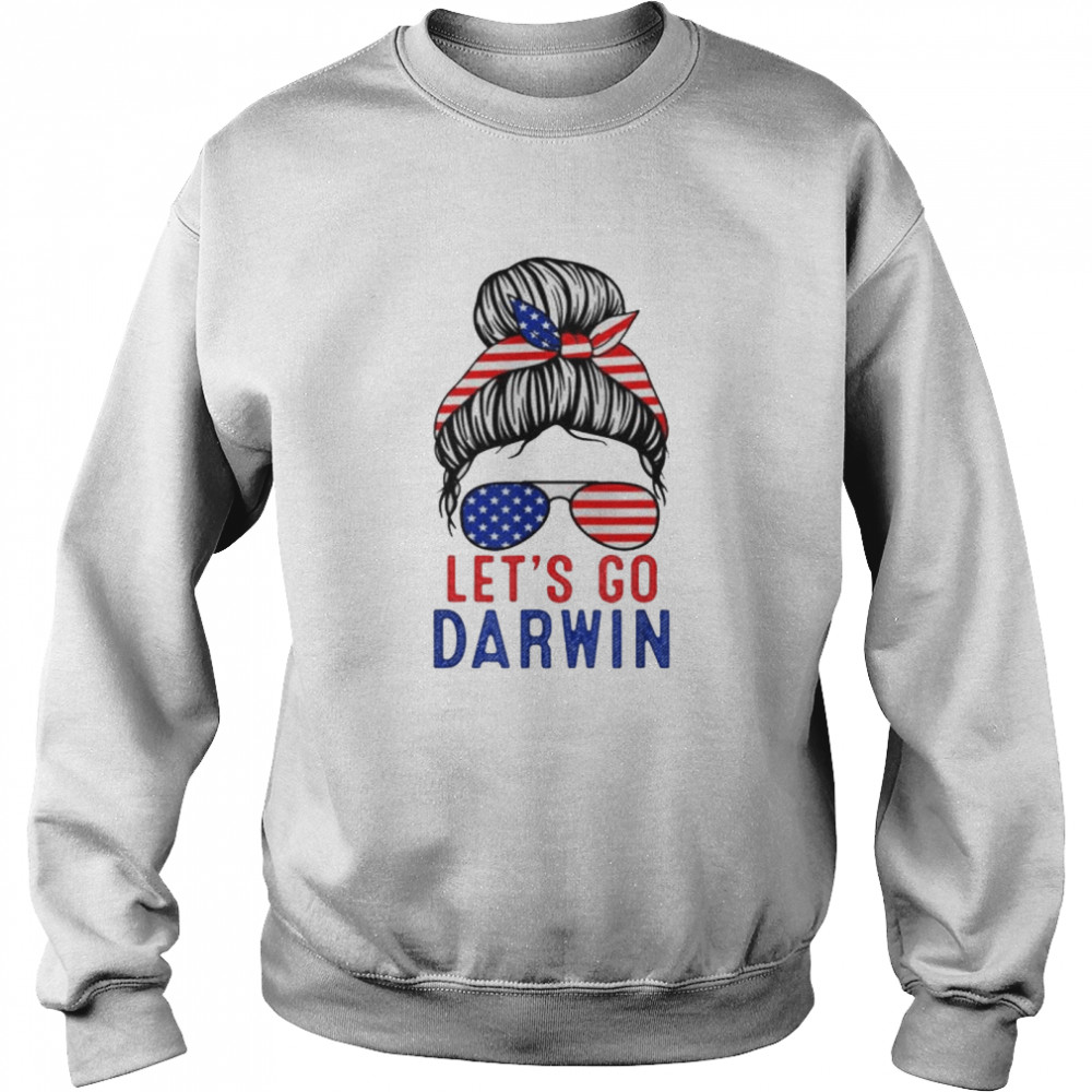 Lets Go Darwin Messy Bun shirt Unisex Sweatshirt