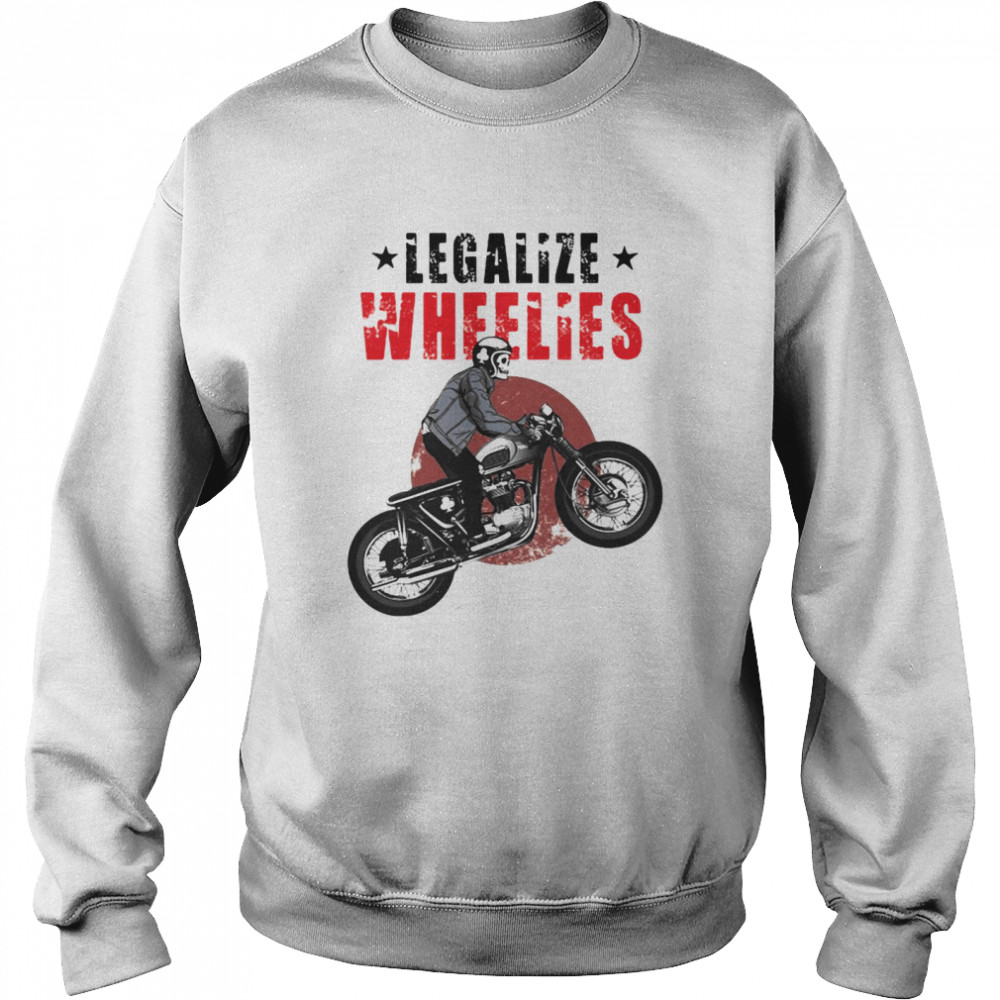 Motorcycle Legalize Wheelies Biker Tees Christmas Unisex Sweatshirt