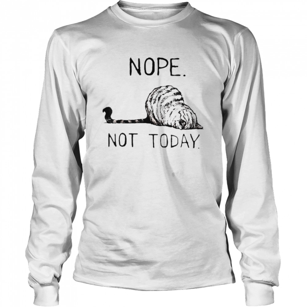 Nope Not Today Lazy Cat shirt Long Sleeved T-shirt