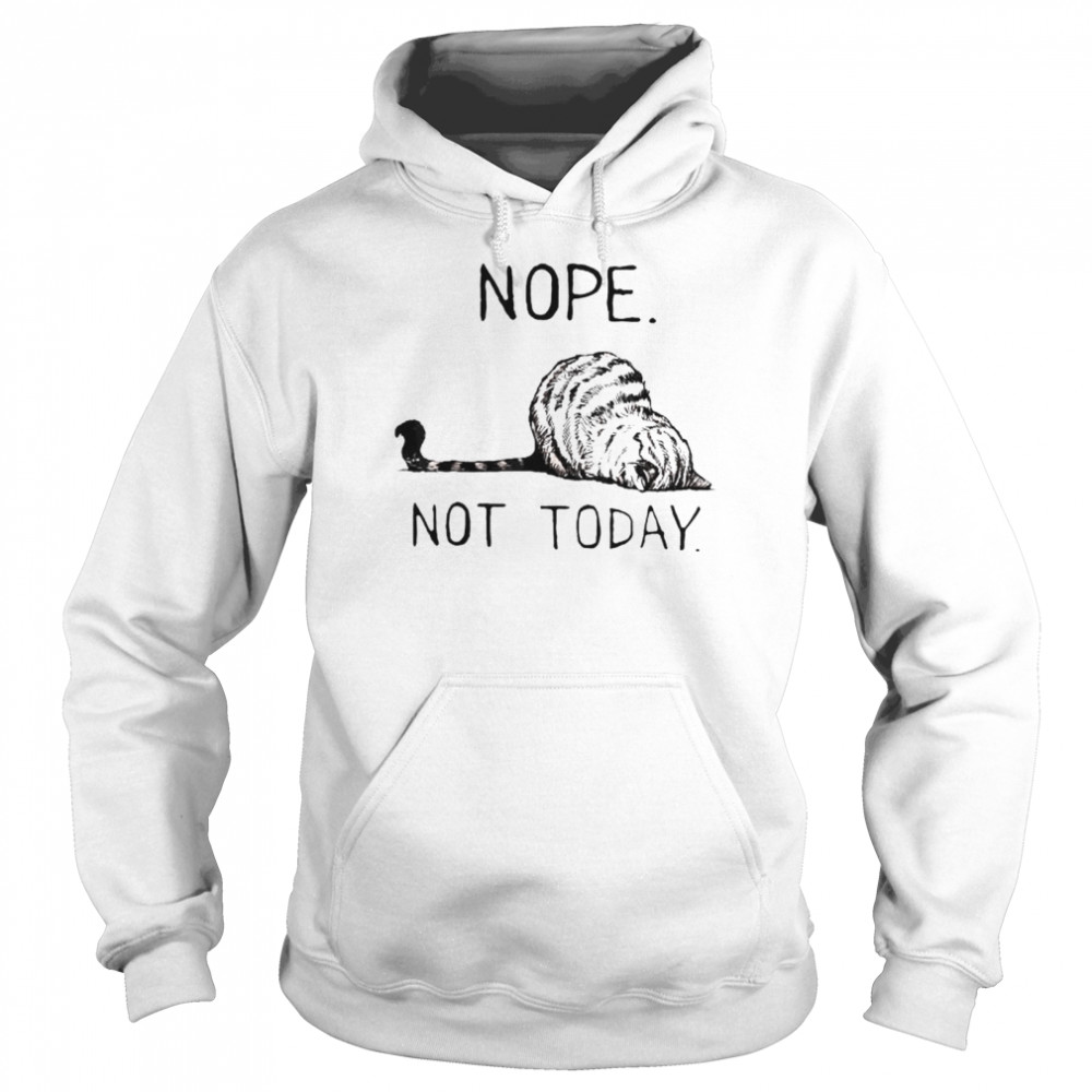 Nope Not Today Lazy Cat shirt Unisex Hoodie