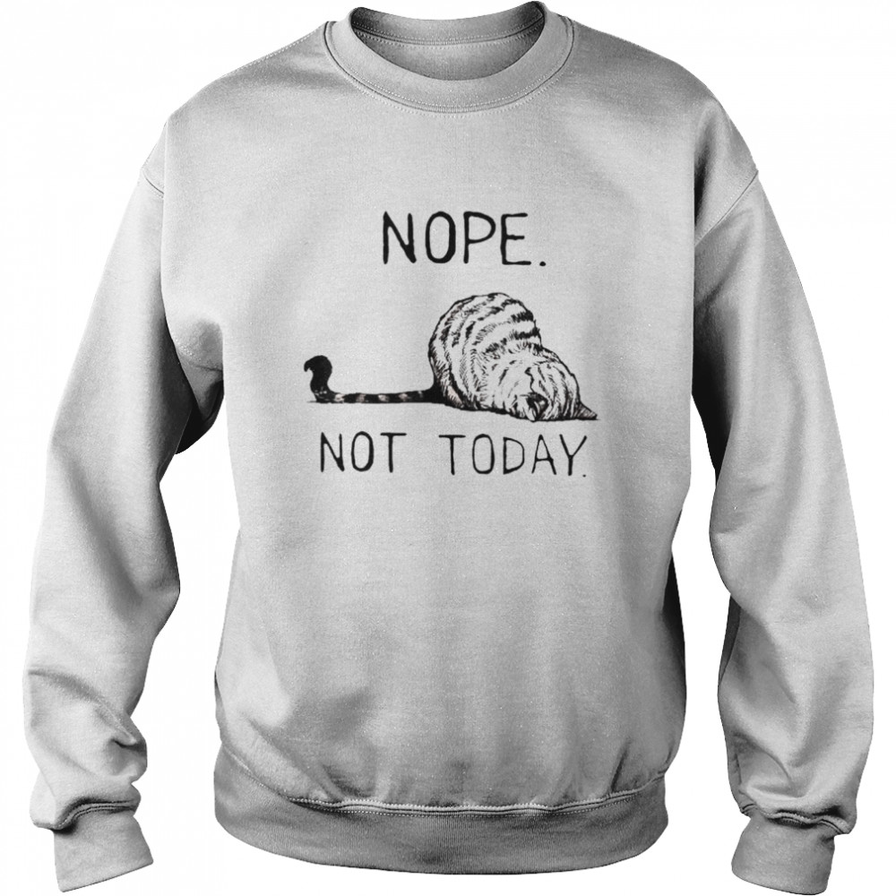 Nope Not Today Lazy Cat shirt Unisex Sweatshirt