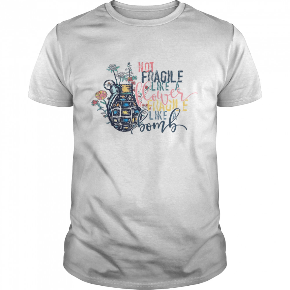 Not fragile like a flower fragile like a bomb shirt Classic Men's T-shirt