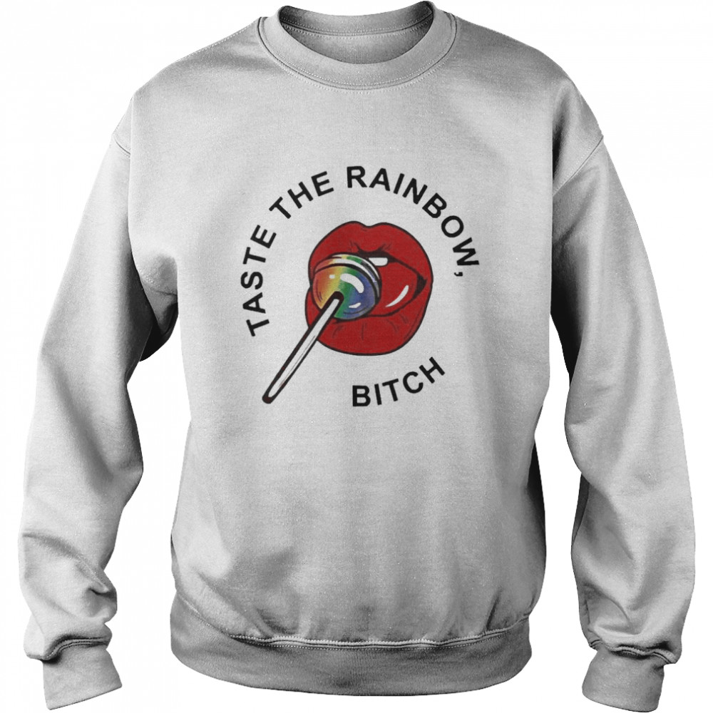 Pride Taste The Rainbow Bitch Tee Unisex Sweatshirt