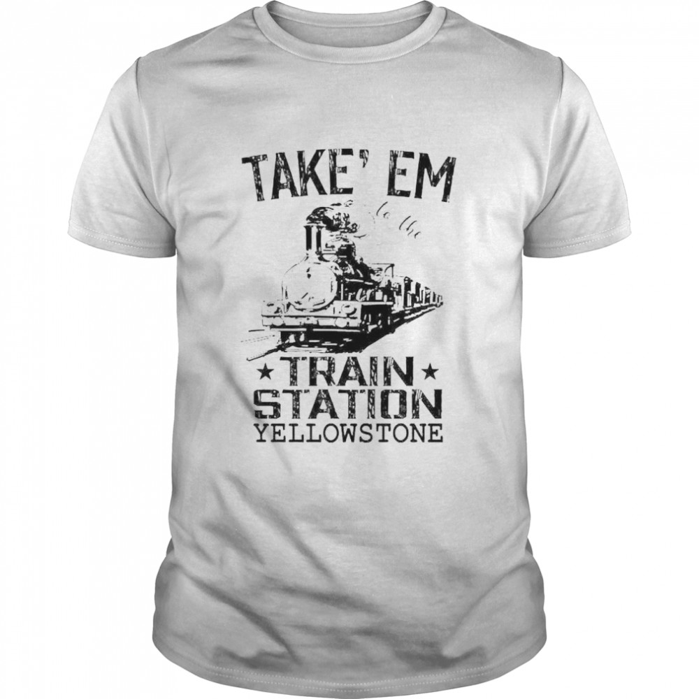 Take em to the train station Yellowstone shirt Classic Men's T-shirt