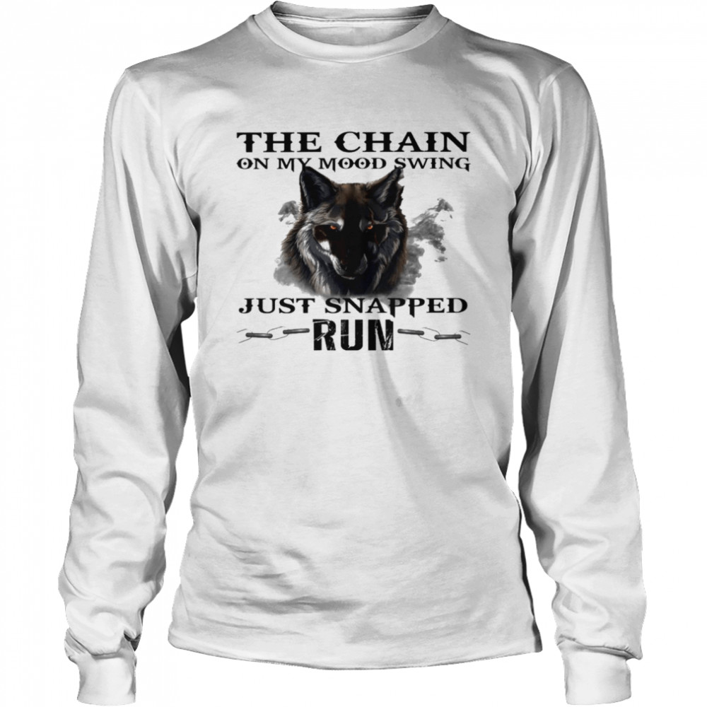 The chain on my mood swing just snapped run shirt Long Sleeved T-shirt