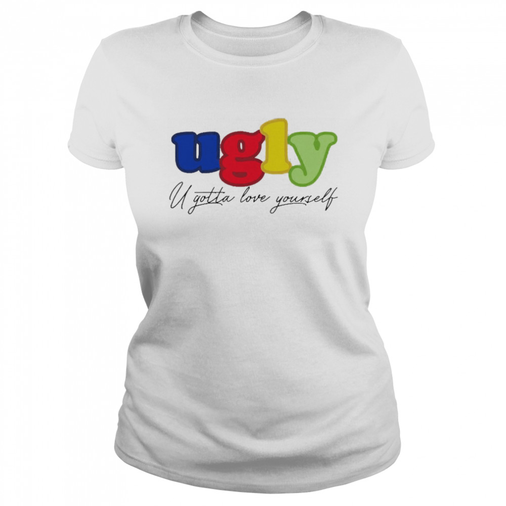 Theuglyfriendclothing Ugly U Gotta Love Yourself Classic Women's T-shirt