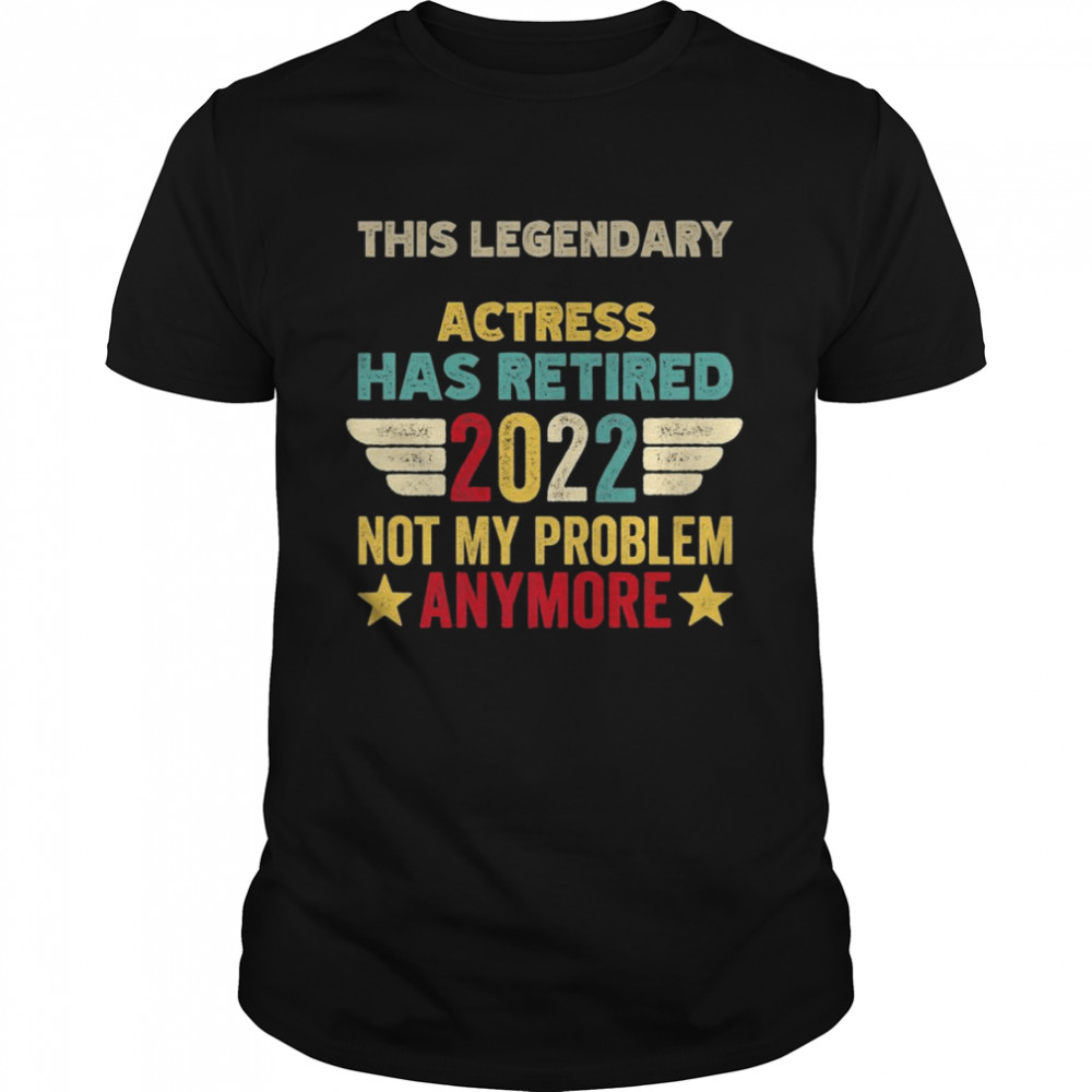 This legendary Actress has retired not my problem Classic Men's T-shirt