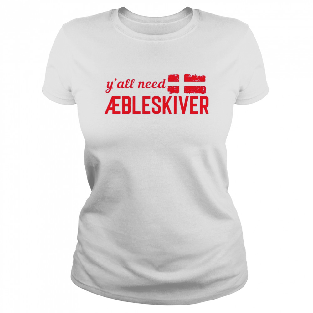 Y’all need aebleskiver shirt Classic Women's T-shirt