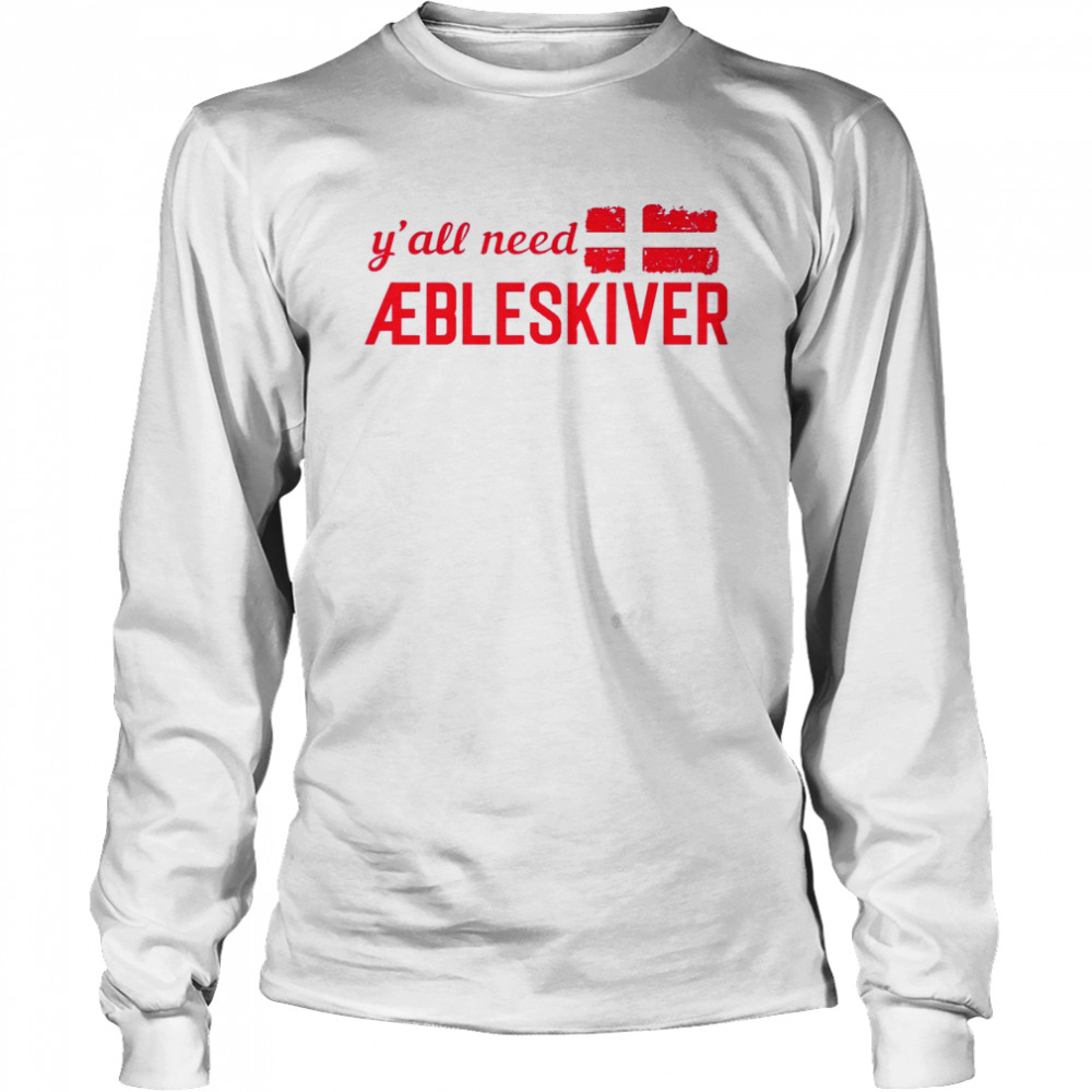 Y’all need aebleskiver shirt Long Sleeved T-shirt