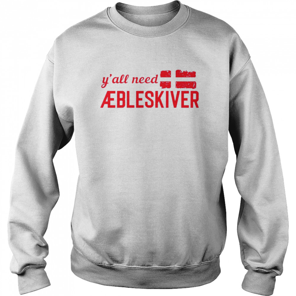 Y’all need aebleskiver shirt Unisex Sweatshirt