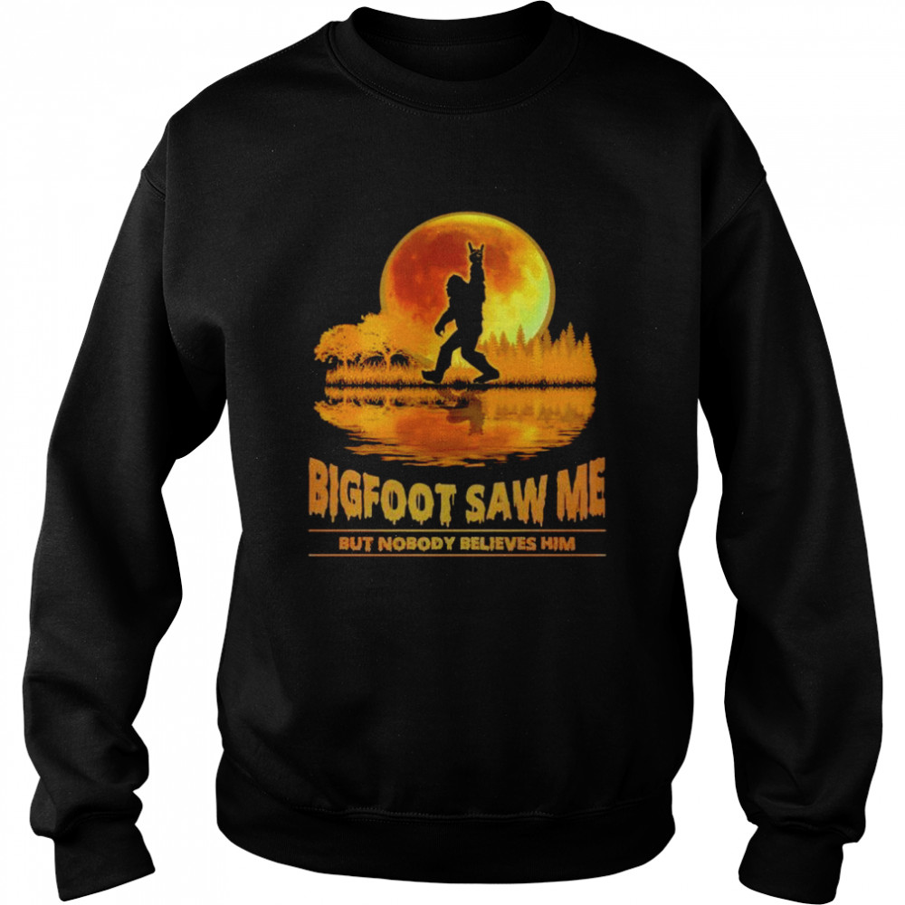 Bigfoot saw me but nobody believes him moon Unisex Sweatshirt
