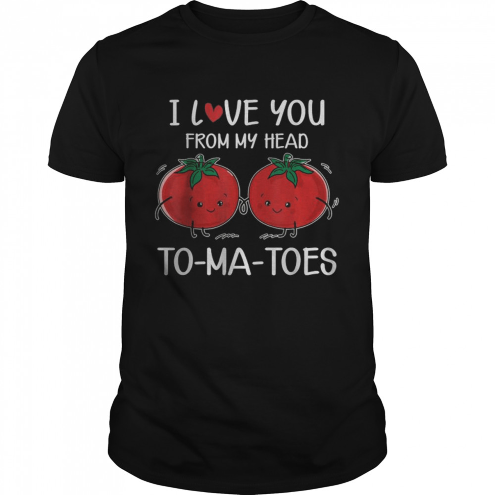 I Love You From My Head Tomatoes Valentine’s Day T- Classic Men's T-shirt