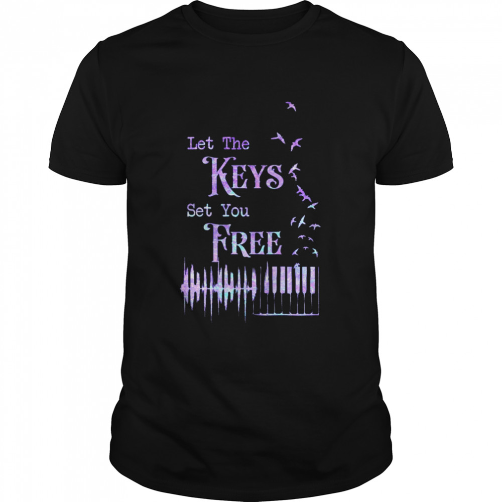 Let the keys set you free shirt