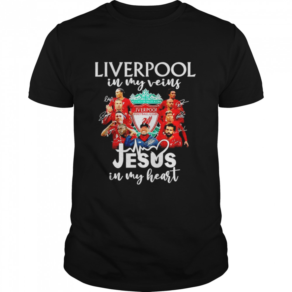 Liverpool in my veins Jesus in my heart signatures T-shirt