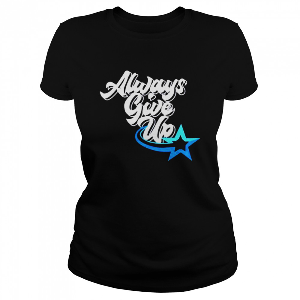 Rosscreatuons Always Give Up shirt Classic Women's T-shirt