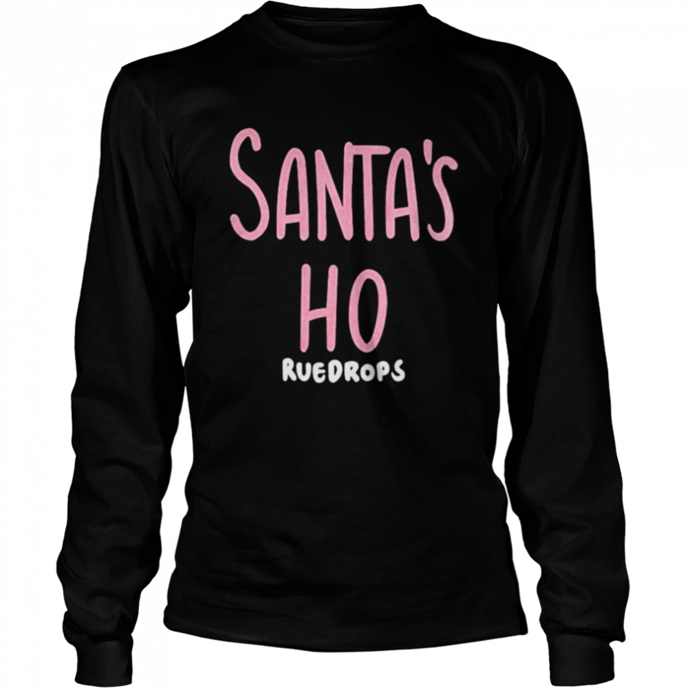 Santas Ho Ruedrops shirt Long Sleeved T-shirt