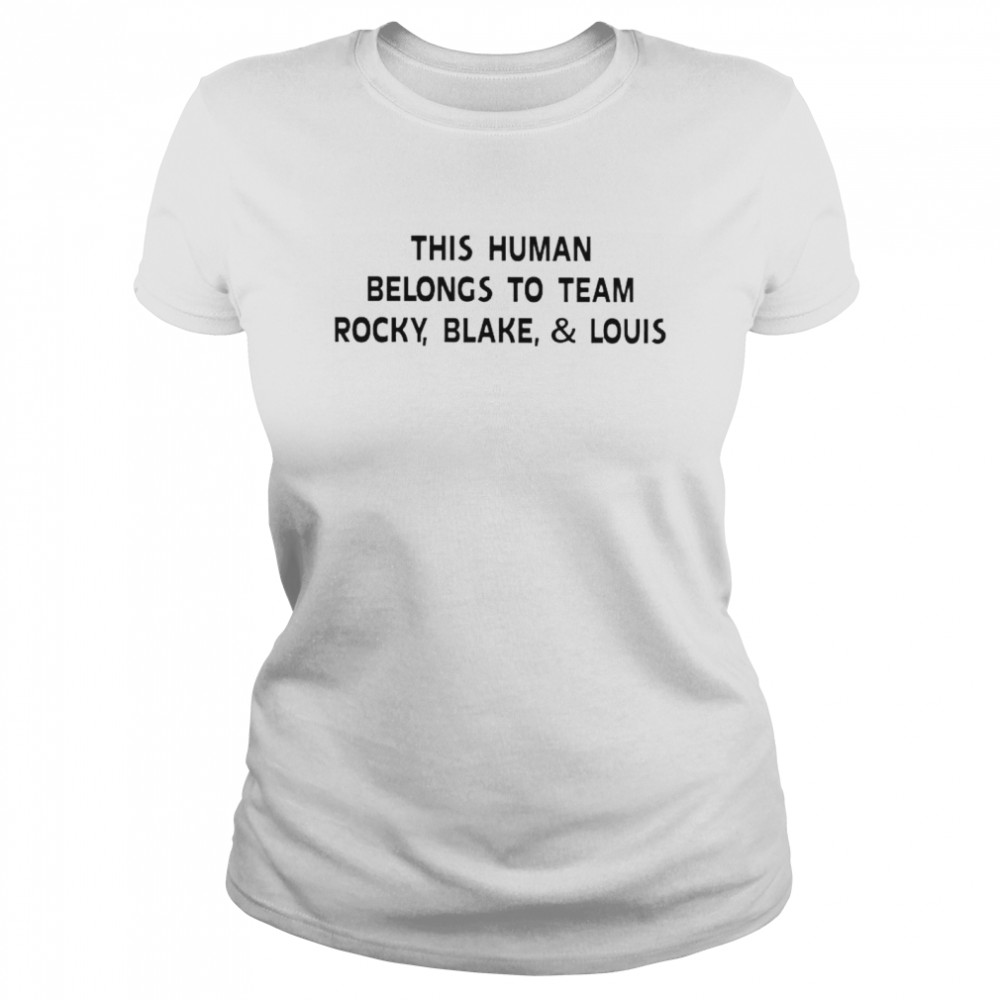 This human belongs to team rocky blake and louis shirt Classic Women's T-shirt