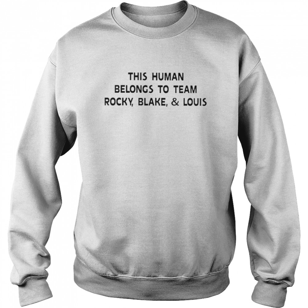 This human belongs to team rocky blake and louis shirt Unisex Sweatshirt