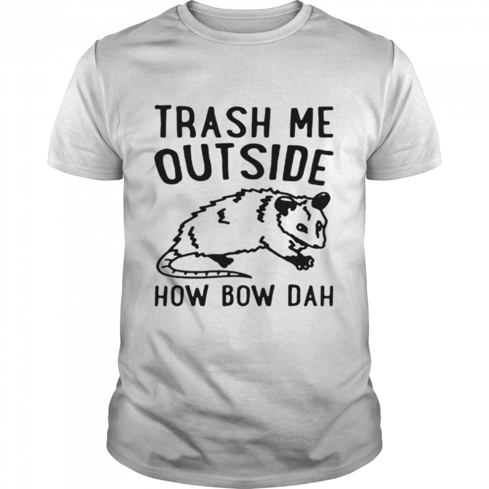 Trash me outside how bow dah opossum shirt Classic Men's T-shirt