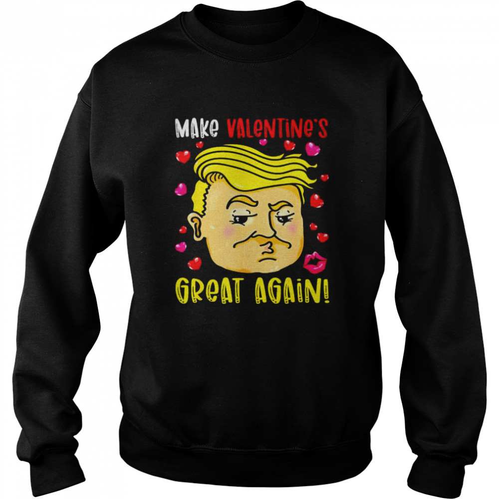 Trump make valentine’s great again shirt Unisex Sweatshirt