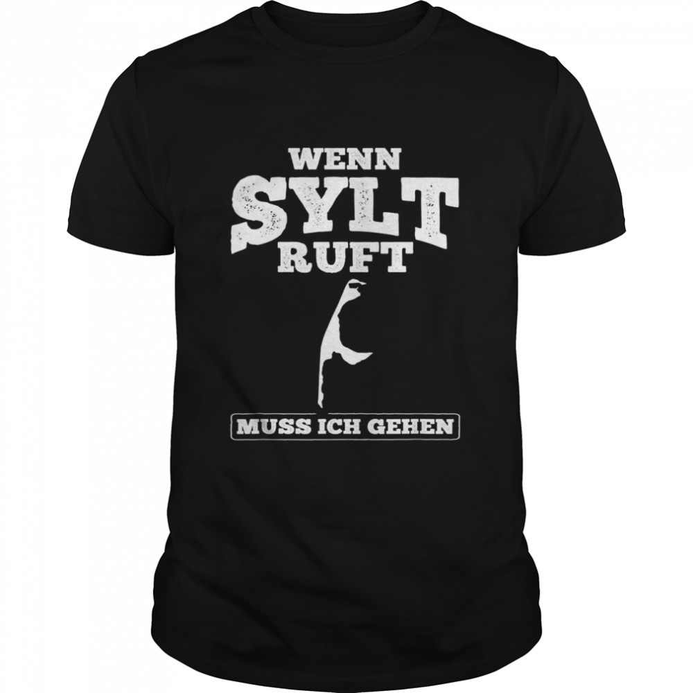 Wenn Sylt Ruft Muss Ich Gehen If Sylt Ruft Must I Classic Men's T-shirt