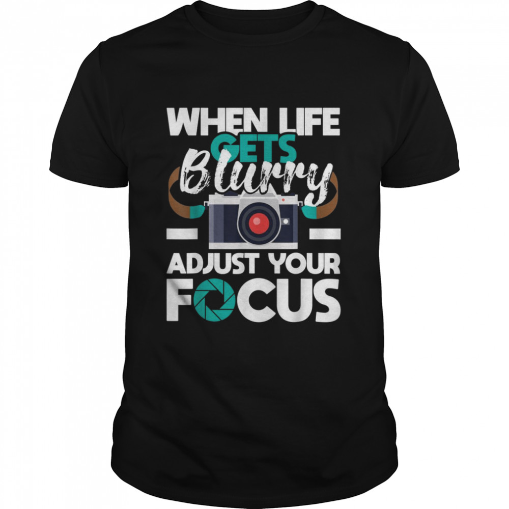 When Life Gets Blurry Photographer Camera Photography Classic Men's T-shirt