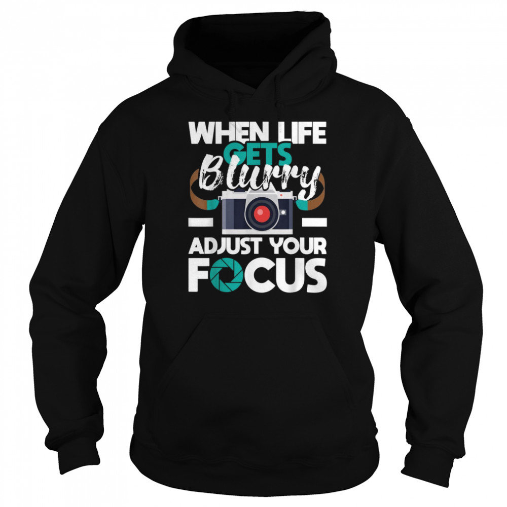 When Life Gets Blurry Photographer Camera Photography Unisex Hoodie