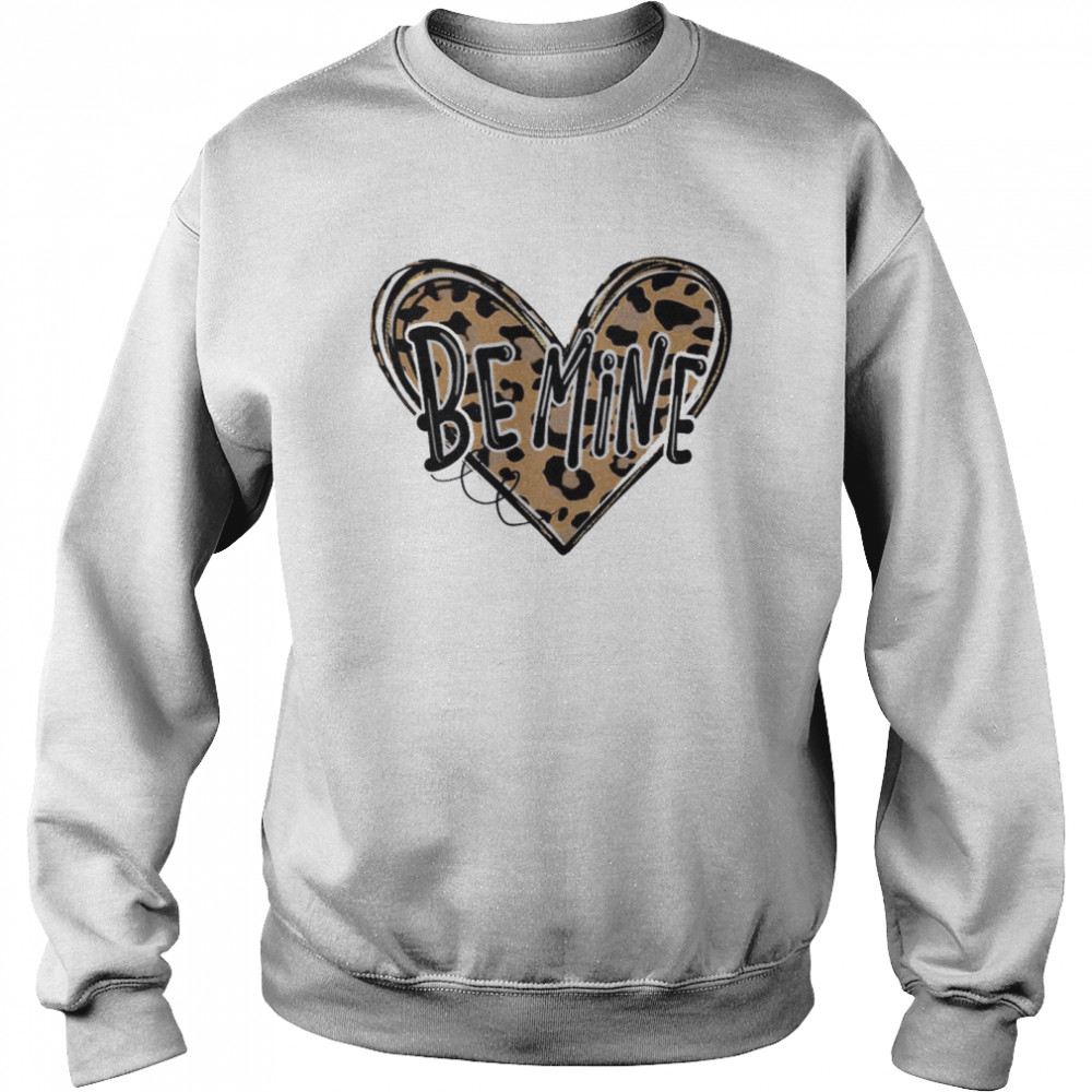 Be Mine Unisex Sweatshirt