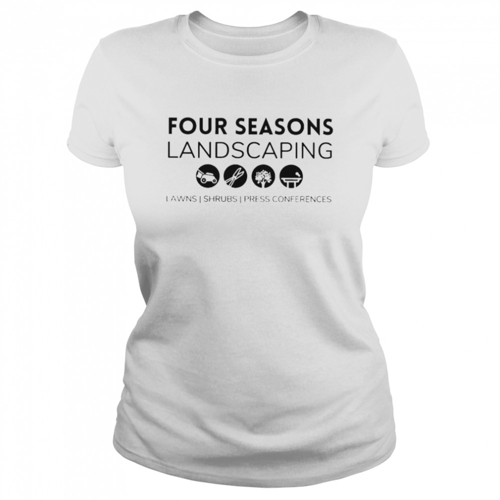 four seasons landscaping lawns shrubs press conferences shirt Classic Women's T-shirt