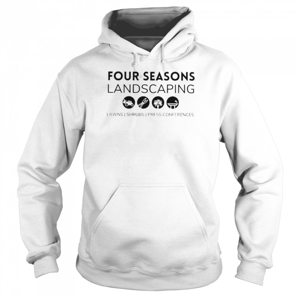 four seasons landscaping lawns shrubs press conferences shirt Unisex Hoodie