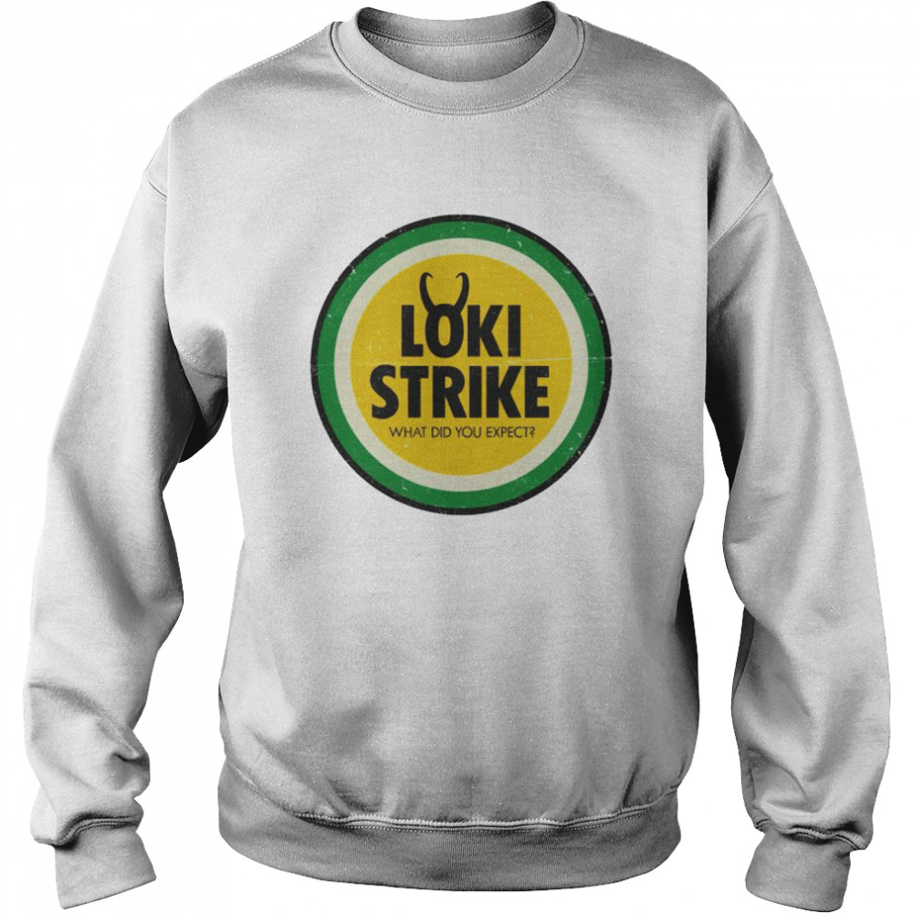 Loki Strike what did you expect shirt Unisex Sweatshirt