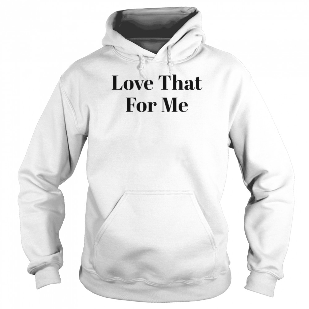 Love That For Me Unisex Hoodie