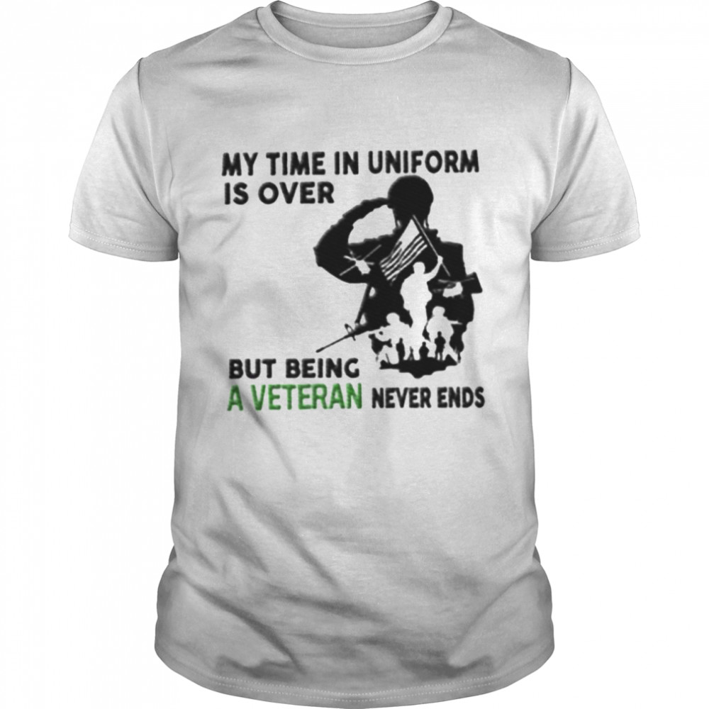 My time in uniform is over but being a veteran never ends shirt Classic Men's T-shirt