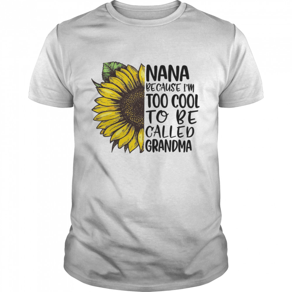 Nana Because I’m Too Cool To Be Called Grandma Classic Men's T-shirt