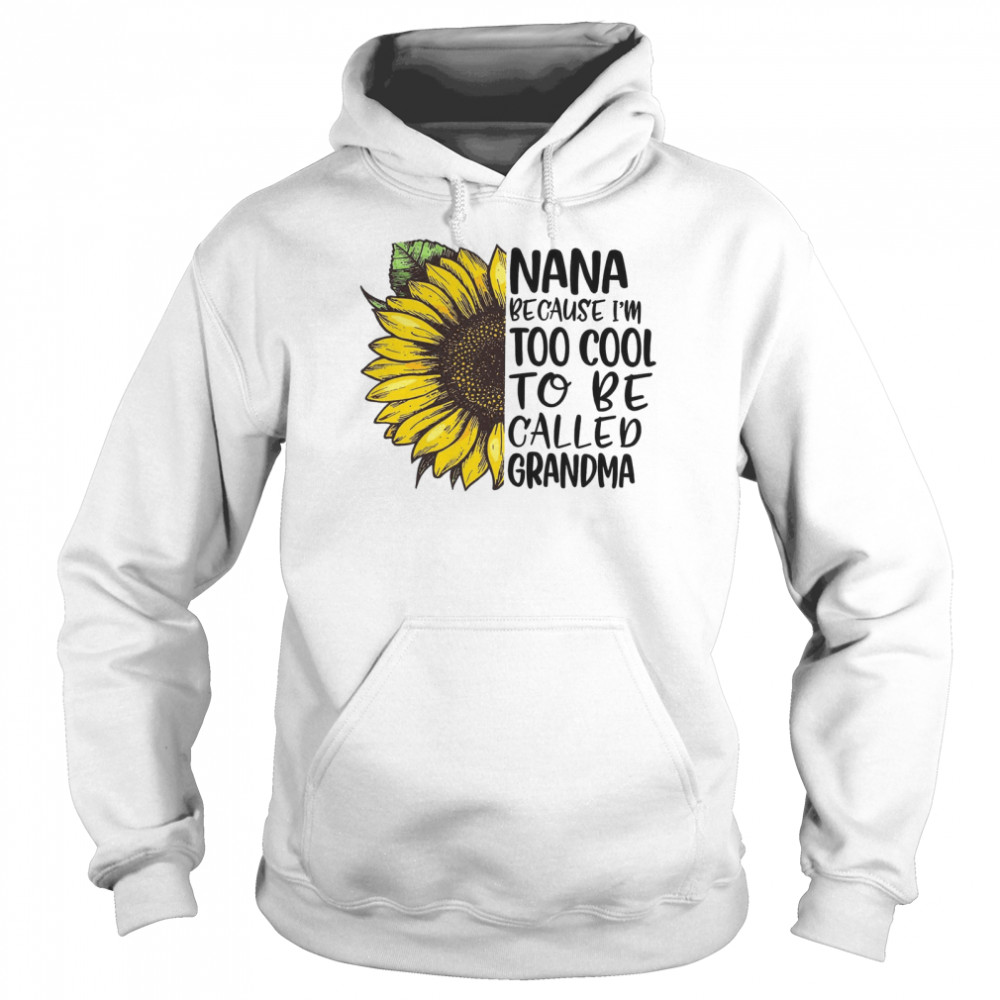 Nana Because I’m Too Cool To Be Called Grandma Unisex Hoodie