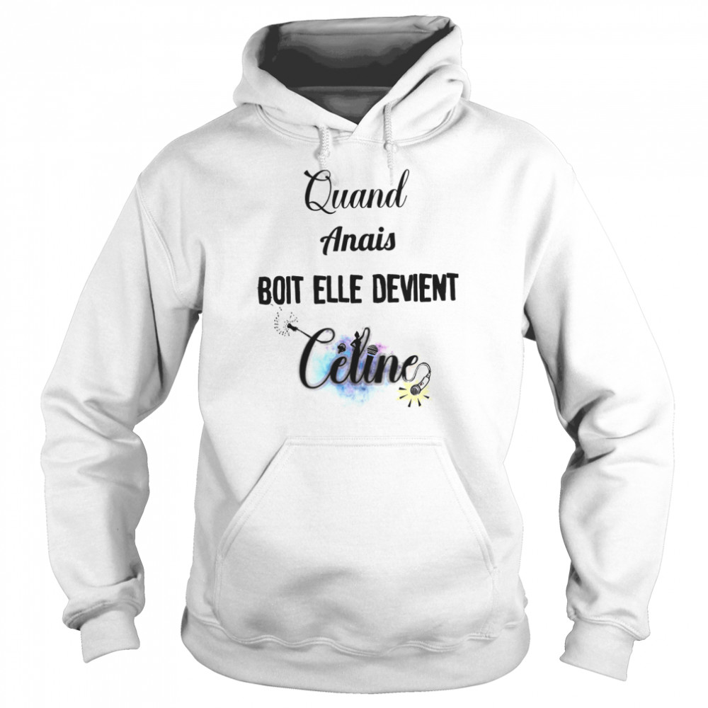 Quand amias boit elle devient celine shirt Unisex Hoodie