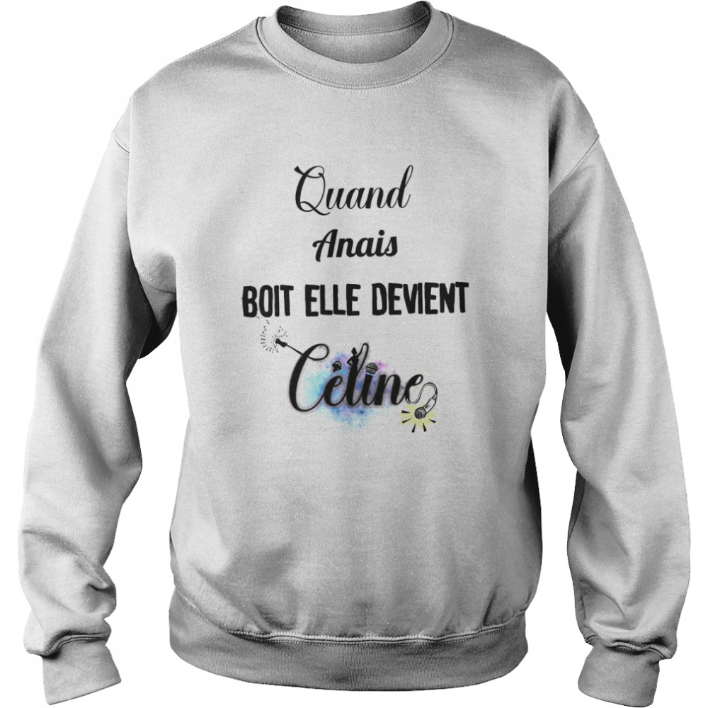 Quand amias boit elle devient celine shirt Unisex Sweatshirt