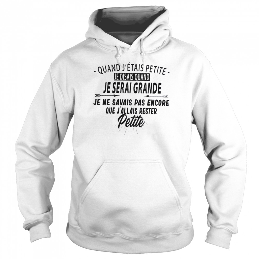 Quand J’etais Petite Je Disais Quand Je Serai Grande Je Ne Savais Pas Encore Petite Unisex Hoodie