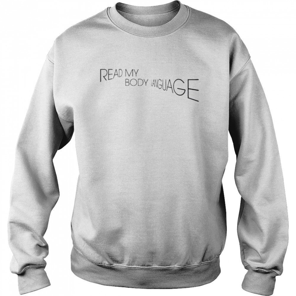 Read my body language shirt Unisex Sweatshirt