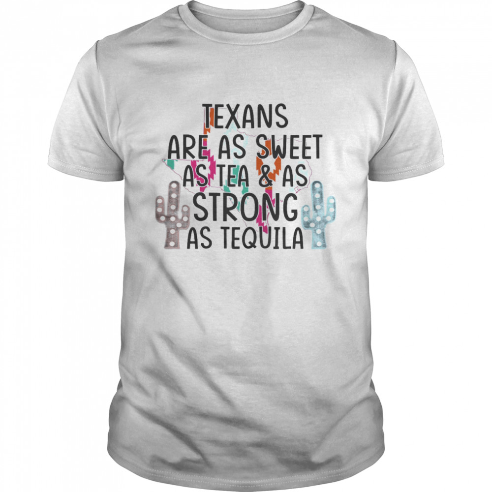 Texans Are As Sweet As Tea As Strong As Tequila Classic Men's T-shirt